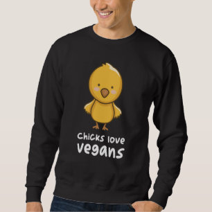 Chicks Love Vegans Chicken Chick Sweatshirt