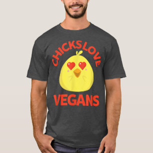 Chicks Love Vegans Funny Humor Foodie Vegetarians T-Shirt