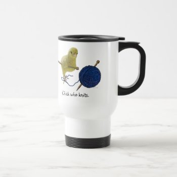 Chicks Who Knit Travel Mug by DesignsbyLisa at Zazzle