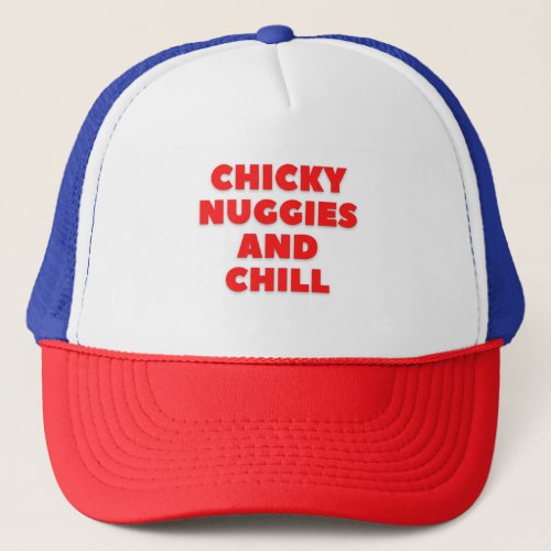 Chicky nuggies and chill chicken nuggets T_Shirt Trucker Hat