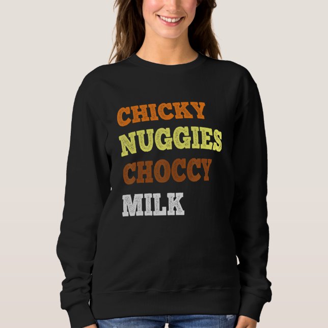 Chicky Nuggies Choccy Milk  Chicken Nugget  Meme Sweatshirt (Front)