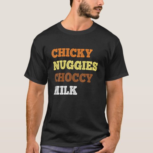 Chicky Nuggies Choccy Milk Funny Chicken Nugget Lo T_Shirt