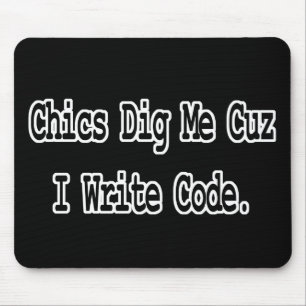 chics dig me cuz write code mouse pad