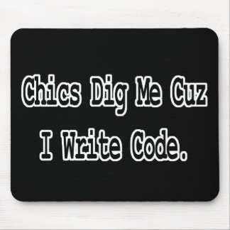 chics dig me cuz write code mouse pad