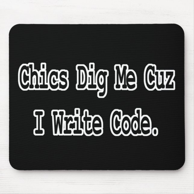 chics dig me cuz write code mouse pad (Front)