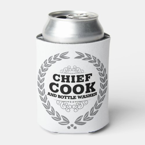 CHIEF COOK AND BOTTLE WASHER CAN COOLER