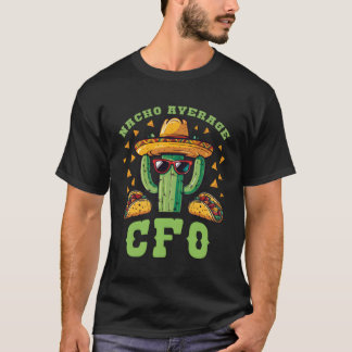Chief Financial Officer Nacho Average Cfo Mexican T-Shirt