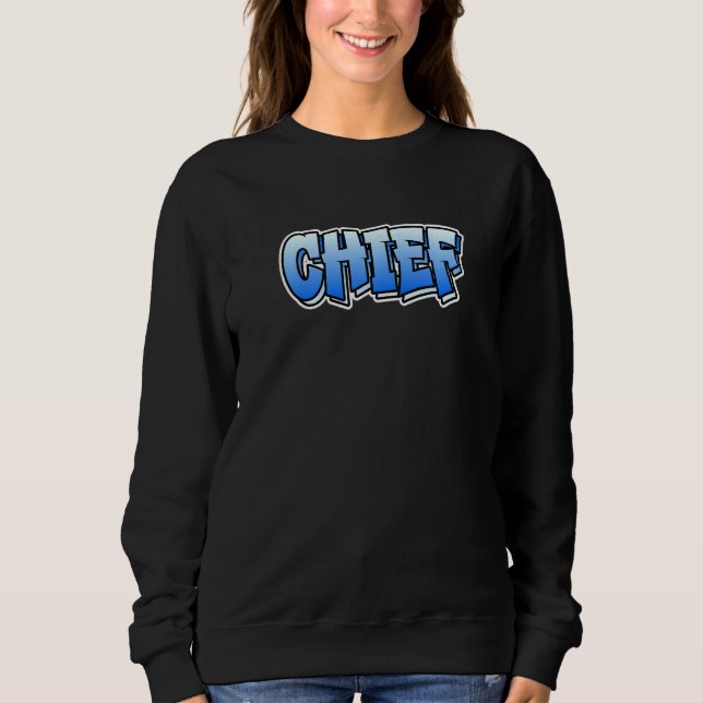 Chief Graffiti Style Design That Says Chief  3 Sweatshirt (Front)
