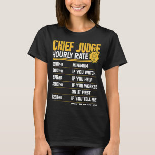 Chief Judge Hourly Rate Chief Judge Prosecutor Law T-Shirt