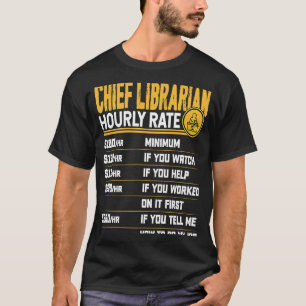 Chief Librarian Hourly Rate Librarian Library Book T-Shirt