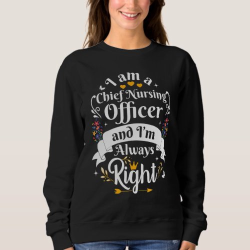 Chief Nursing Officer Always Right   Appreciation  Sweatshirt