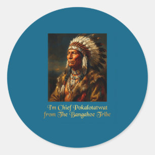 Chief pokalotatwat from the tribe indigenous nativ classic round sticker