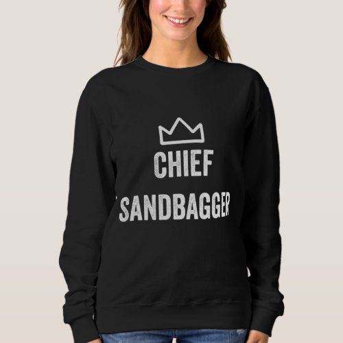 Chief Sandbagger Gift for Golf Meme BJJ Chess Sand Sweatshirt