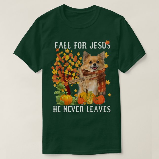 Chihuahua Autumn Fall For Jesus He Never Leaves  T-Shirt (Design Front)