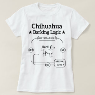Chihuahua Barking Logic Funny Dog Puppy Sarcastic T-Shirt