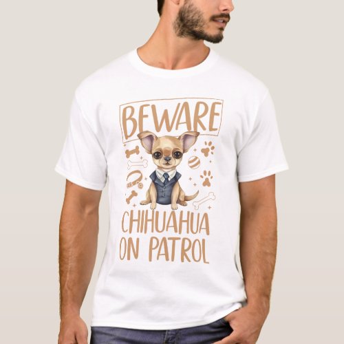 Chihuahua Beware Chihuahua On Patrol T_Shirt