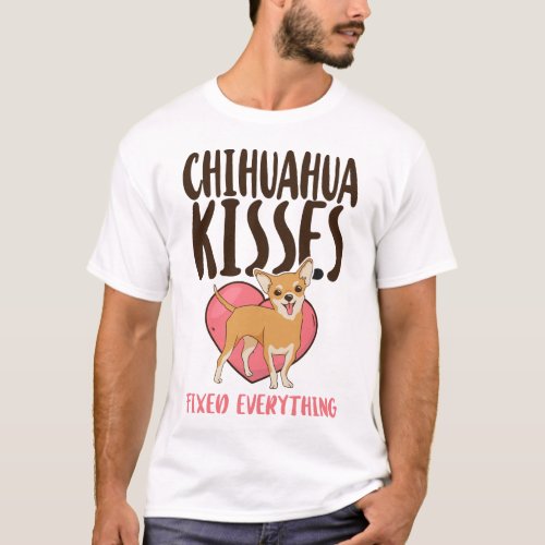 Chihuahua Chihuahua Kisses Fixed Everything T_Shirt