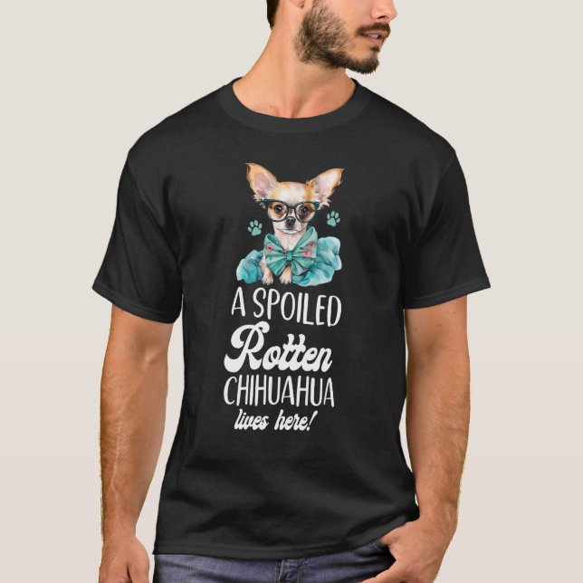 Chihuahua Chihuahueño A Spoiled Rotten Chihuahua L T-Shirt (Front)