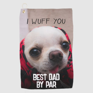 Chihuahua cute I wuff you Best Dad by par Golf Towel
