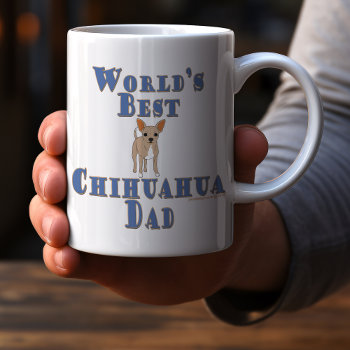 Chihuahua Dad - World's Best Coffee Mug by FavoriteDogBreeds at Zazzle