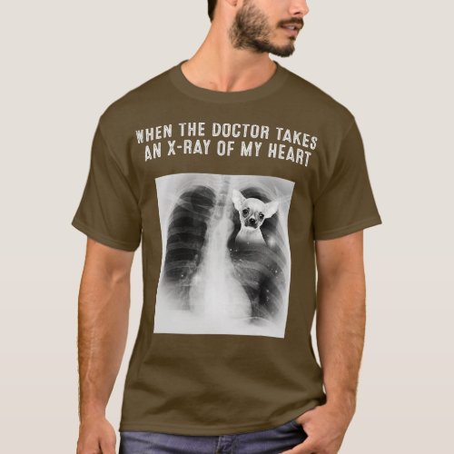 CHIHUAHUA Dog Doctor Takes An XRay Of My Heart T_Shirt