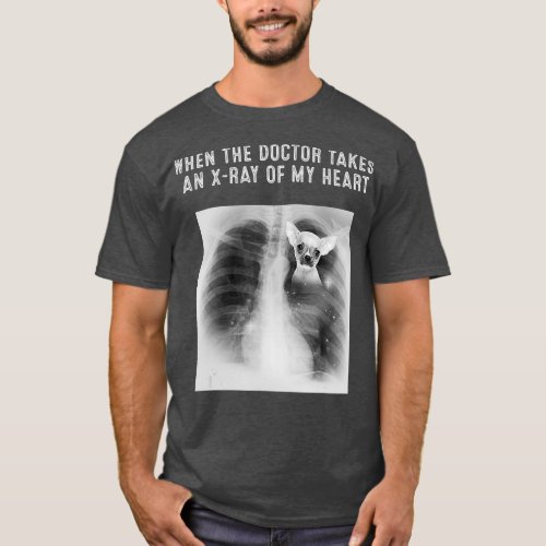 CHIHUAHUA Dog Doctor Takes An XRay Of My Heart T_Shirt