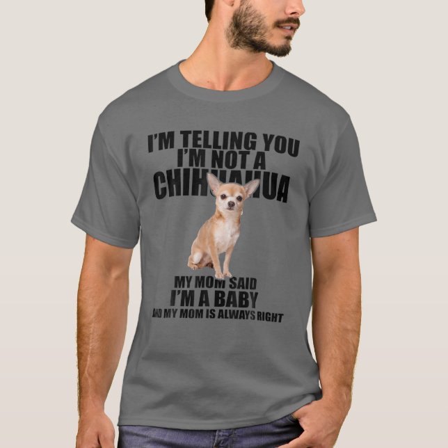 Chihuahua Dog I'm Telling You I'm Not A Chihuahua T-Shirt (Front)