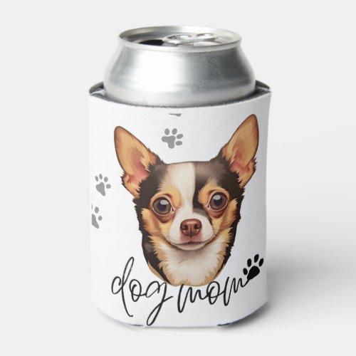 Chihuahua Dog Mom  Can Cooler