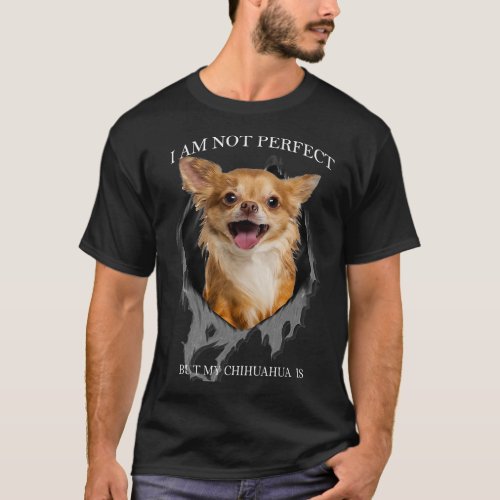 Chihuahua Dog My Chihuahua Is Perfect Dogs 258 Chi T_Shirt