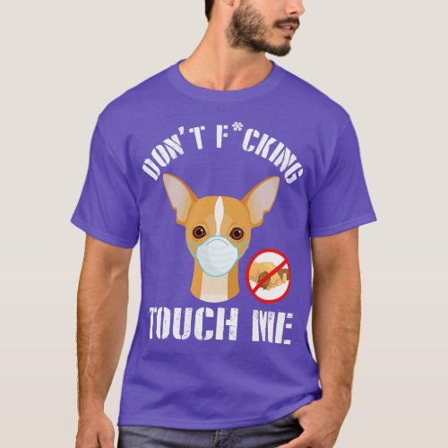 Chihuahua Dog With Face Mask Dont Fcking Tough Me  T_Shirt