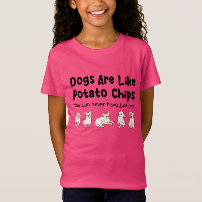 Chihuahua Dogs Are Like Potato Chips You Can Never T-Shirt (Front)