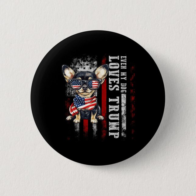Chihuahua Even My Dog Loves Trump Funny  Button (Front)