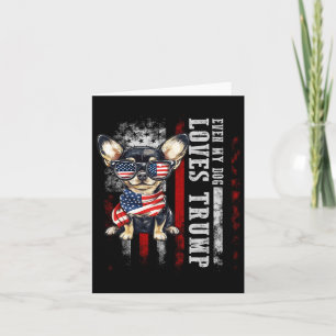 Chihuahua Even My Dog Loves Trump Funny  Card