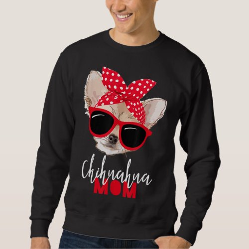 Chihuahua Funny Dog Mom Sunglasses Dog Lover Sweatshirt