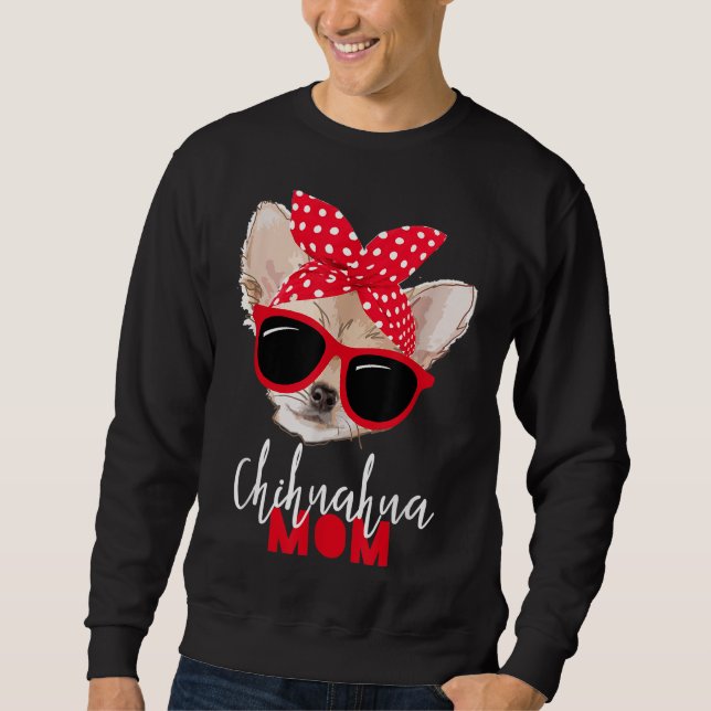 Chihuahua Funny Dog Mom Sunglasses Dog Lover Sweatshirt (Front)