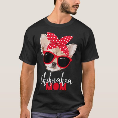 Chihuahua Funny Dog Mom Sunglasses Dog Lover T_Shirt