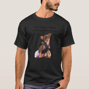 Chihuahua  Funny Got Mommy Wrapped Around Dewclaw  T-Shirt