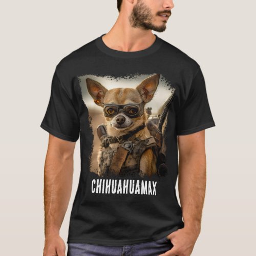 Chihuahua Fury Mad Max Edition T_Shirt