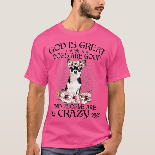 Chihuahua God Is Great Dogs Are Good People Are Cr T_Shirt