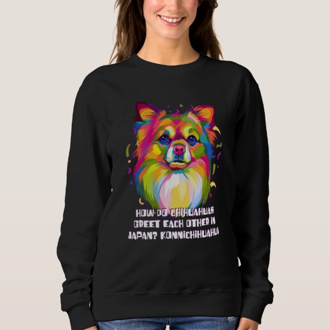 Chihuahua Greet in Japan Konnichihuahua Chiwawa Hu Sweatshirt (Front)