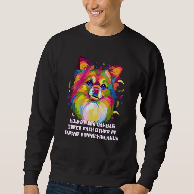 Chihuahua Greet in Japan Konnichihuahua Chiwawa Hu Sweatshirt (Front)