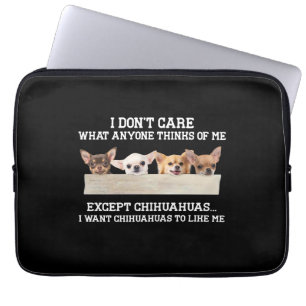 Chihuahua I Don't Care What Anyone Thinks Of Me Laptop Sleeve