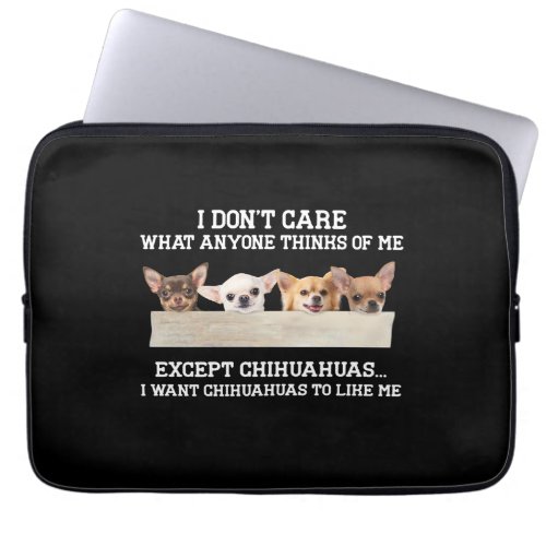 Chihuahua I Dont Care What Anyone Thinks Of Me Laptop Sleeve
