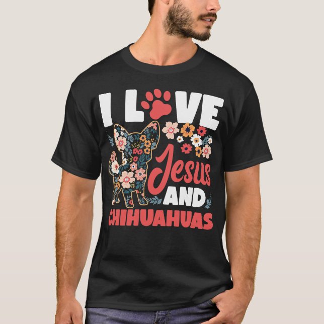 Chihuahua I Love Jesus And Chihuahuas Jesus Faith T-Shirt (Front)