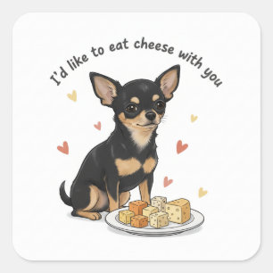 chihuahua "Id like to eat cheese with you" Square Sticker