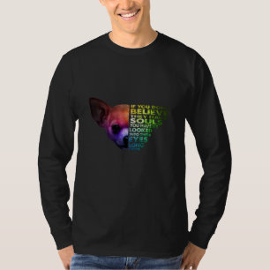 Chihuahua If You Dont Believe They Have Souls T-Shirt