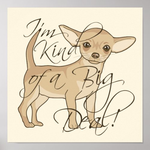 Chihuahua Im Kind of a Big Deal  Beige Poster