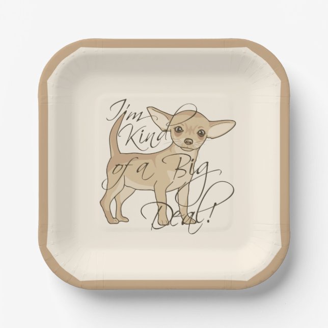 Chihuahua I'm Kind of a Big Deal Cute Square Paper Plates (Front)