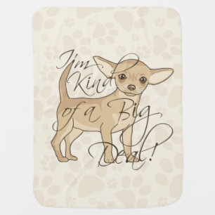 Chihuahua I'm Kind of a Big Deal Dog Baby Blanket