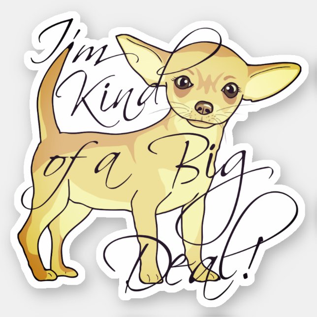 Chihuahua I'm Kind of a Big Deal Dog Vinyl Cut  Sticker (Front)